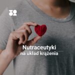 nutraceutyki wspomagające pracę serca i układ krążenia
